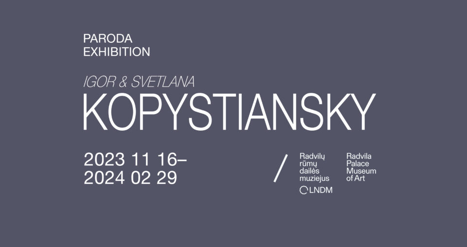 <span class="slider-name"><a href="https://www.lndm.lt/igor-svetlana-kopystiansky/">Igor & Svetlana Kopystiansky</a></span><span class="sldier-meta">2023 m. lapkričio 16 d. – 2024 m. vasario 29 d.</span>
