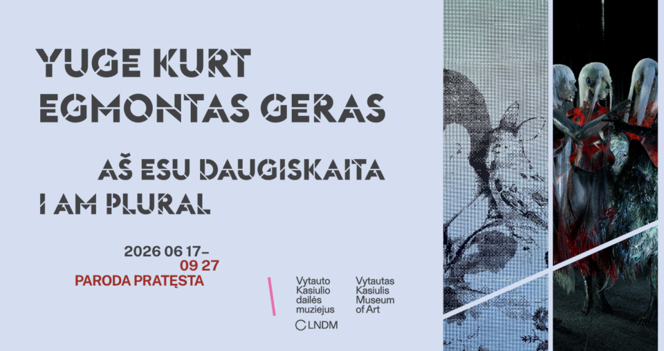 <span class="slider-name"><a href="https://www.lndm.lt/yuge-kurt-ir-egmontas-geras-as-esu-daugiskaita/">Yuge Kurt ir Egmontas Geras. Aš esu daugiskaita</a></span><span class="sldier-meta">2026 m. birželio 17 – rugsėjo 27 d.</span>